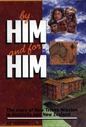Cover of By Him and for Him - The Story of New Tribes Mission in Australia and New Zealand